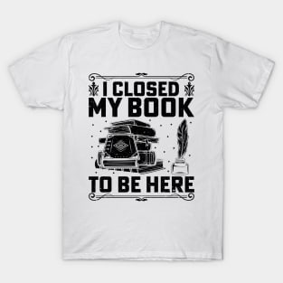 I closed my book to be here T-Shirt